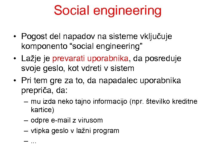 Social engineering • Pogost del napadov na sisteme vključuje komponento “social engineering” • Lažje