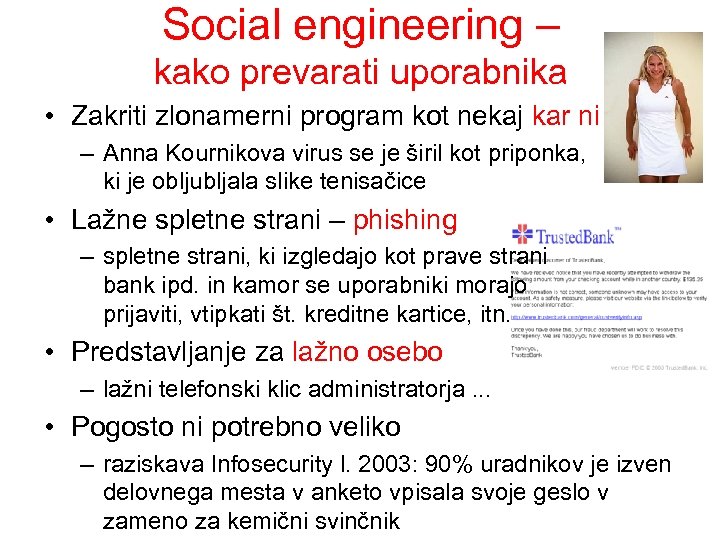 Social engineering – kako prevarati uporabnika • Zakriti zlonamerni program kot nekaj kar ni