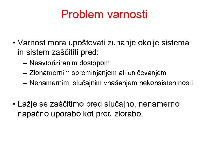 Problem varnosti • Varnost mora upoštevati zunanje okolje sistema in sistem zaščititi pred: –