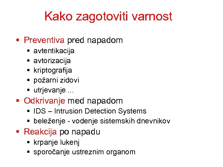 Kako zagotoviti varnost § Preventiva pred napadom § § § avtentikacija avtorizacija kriptografija požarni