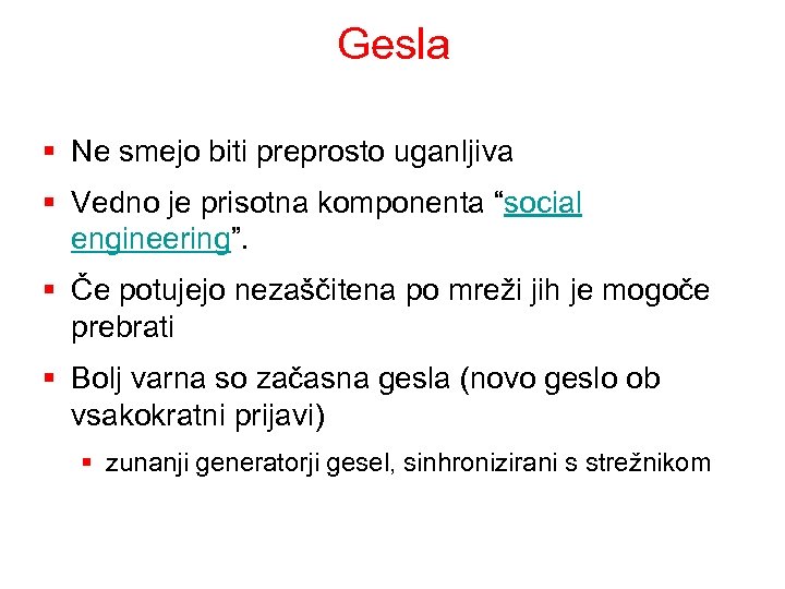 Gesla § Ne smejo biti preprosto uganljiva § Vedno je prisotna komponenta “social engineering”.