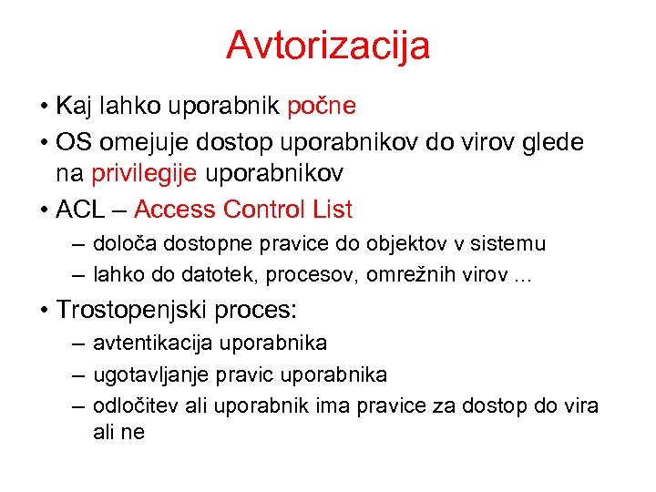 Avtorizacija • Kaj lahko uporabnik počne • OS omejuje dostop uporabnikov do virov glede