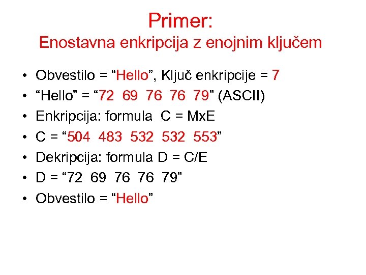 Primer: Enostavna enkripcija z enojnim ključem • • Obvestilo = “Hello”, Ključ enkripcije =