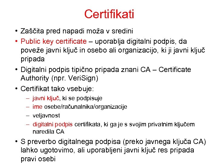 Certifikati • Zaščita pred napadi moža v sredini • Public key certificate – uporablja