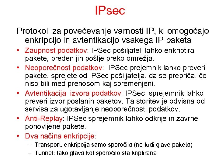 IPsec Protokoli za povečevanje varnosti IP, ki omogočajo enkripcijo in avtentikacijo vsakega IP paketa