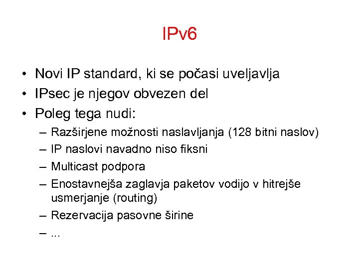 IPv 6 • Novi IP standard, ki se počasi uveljavlja • IPsec je njegov