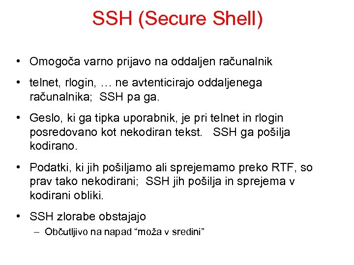 SSH (Secure Shell) • Omogoča varno prijavo na oddaljen računalnik • telnet, rlogin, …