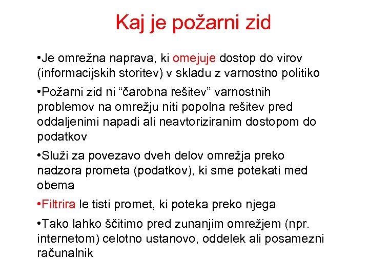 Kaj je požarni zid • Je omrežna naprava, ki omejuje dostop do virov (informacijskih