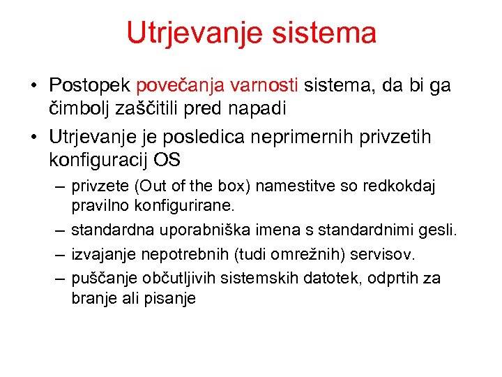 Utrjevanje sistema • Postopek povečanja varnosti sistema, da bi ga čimbolj zaščitili pred napadi