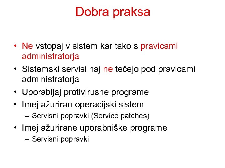 Dobra praksa • Ne vstopaj v sistem kar tako s pravicami administratorja • Sistemski