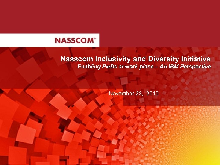 Nasscom Inclusivity and Diversity Initiative Enabling Pw. Ds at work place – An IBM