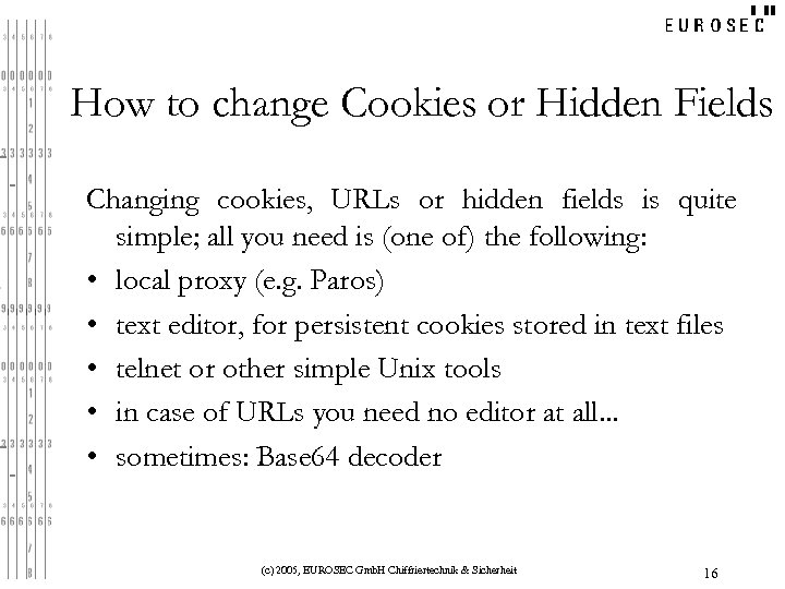 How to change Cookies or Hidden Fields Changing cookies, URLs or hidden fields is