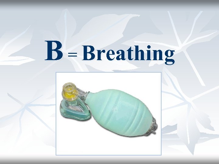 B = Breathing 