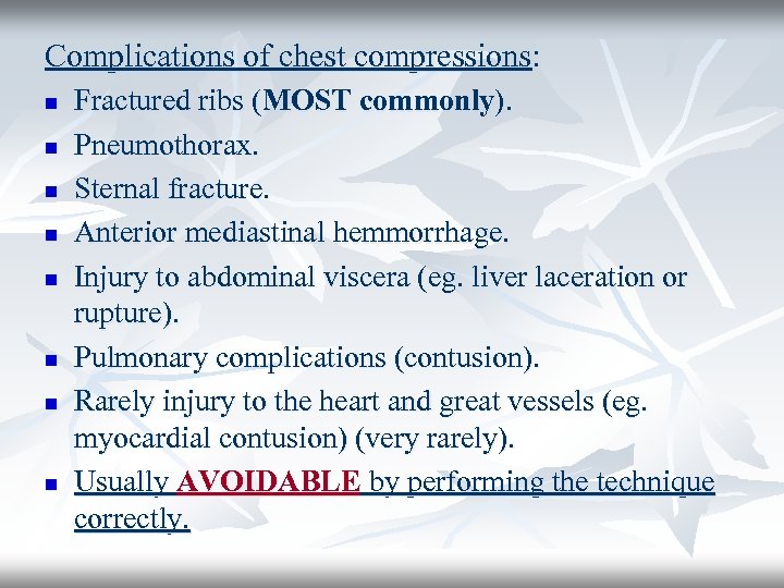 Complications of chest compressions: n n n n Fractured ribs (MOST commonly). Pneumothorax. Sternal