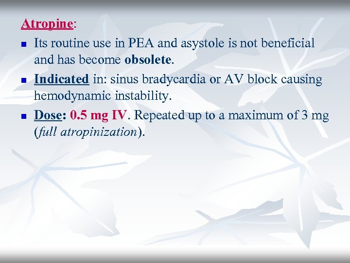Atropine: n Its routine use in PEA and asystole is not beneficial and has