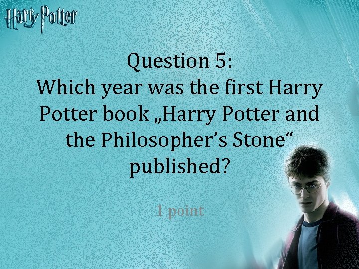 Question 5: Which year was the first Harry Potter book „Harry Potter and the