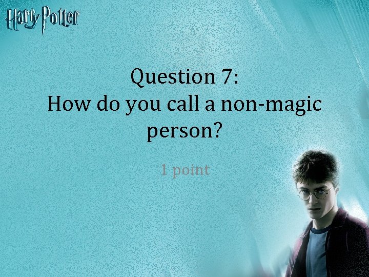 Question 7: How do you call a non-magic person? 1 point 