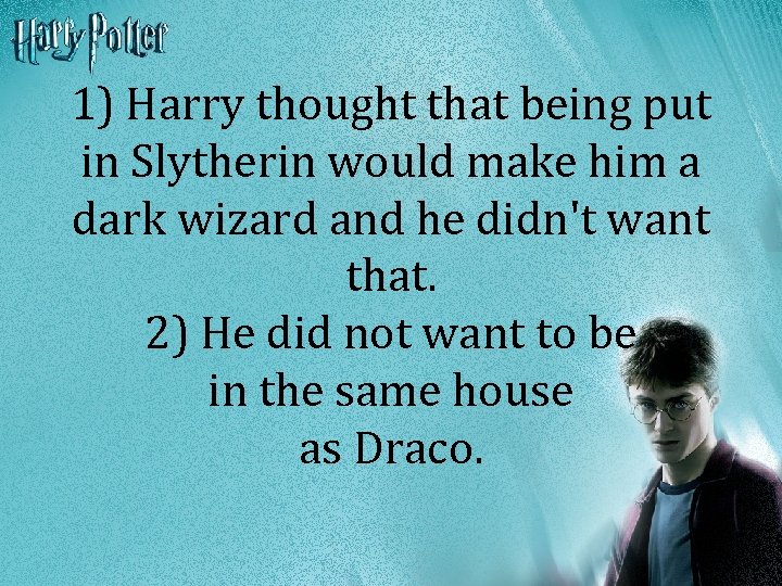 1) Harry thought that being put in Slytherin would make him a dark wizard