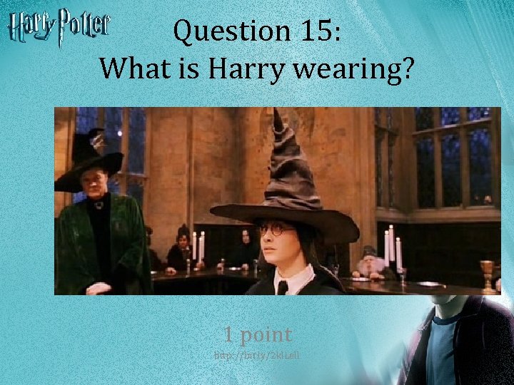 Question 15: What is Harry wearing? 1 point http: //bit. ly/2 kl. Lell 