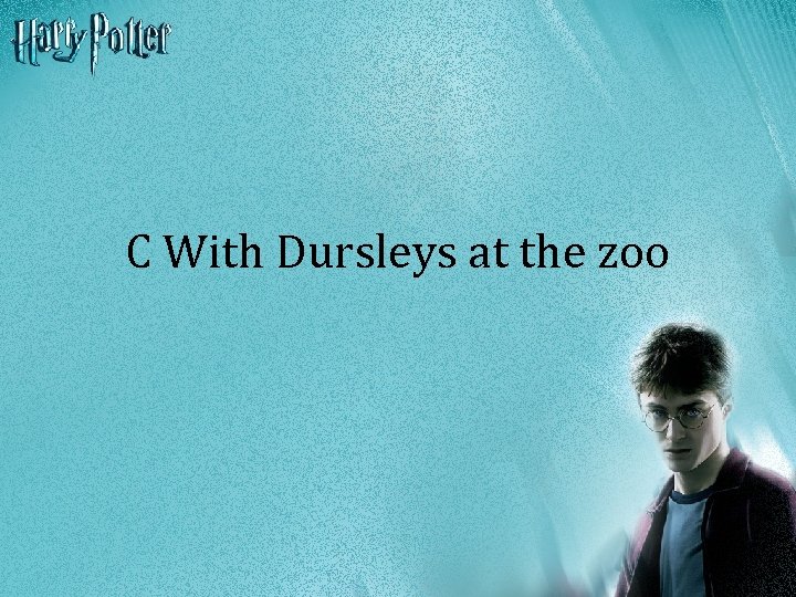 C With Dursleys at the zoo 