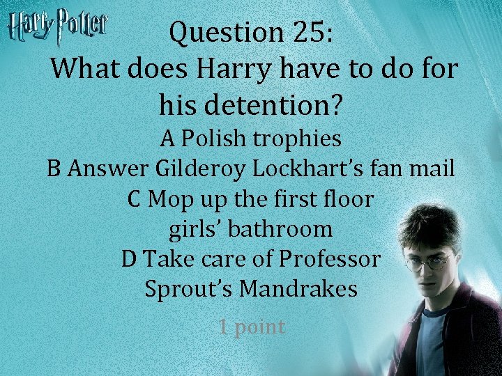 Question 25: What does Harry have to do for his detention? A Polish trophies