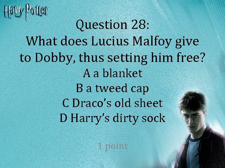 Question 28: What does Lucius Malfoy give to Dobby, thus setting him free? A