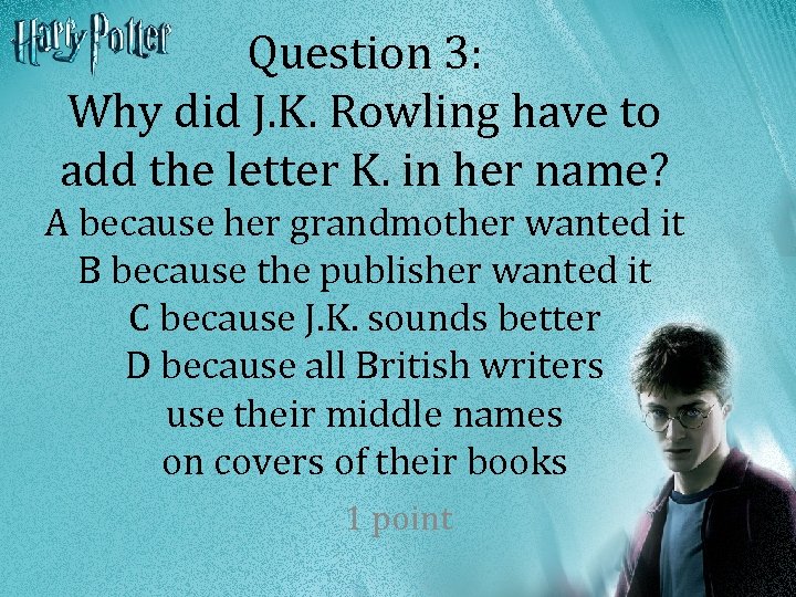 Question 3: Why did J. K. Rowling have to add the letter K. in