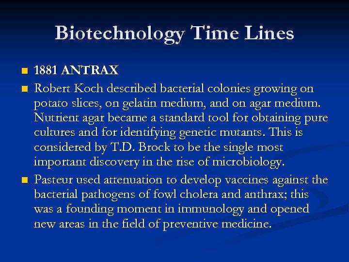 Biotechnology Time Lines n n n 1881 ANTRAX Robert Koch described bacterial colonies growing
