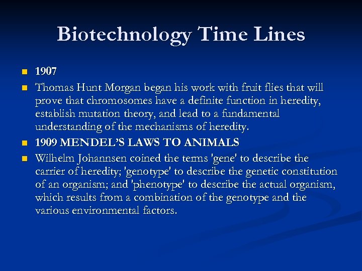 Biotechnology Time Lines n n 1907 Thomas Hunt Morgan began his work with fruit