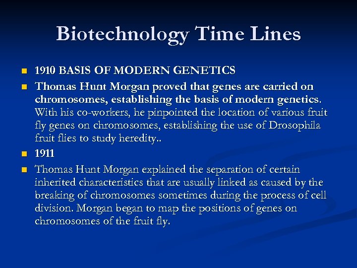 Biotechnology Time Lines n n 1910 BASIS OF MODERN GENETICS Thomas Hunt Morgan proved