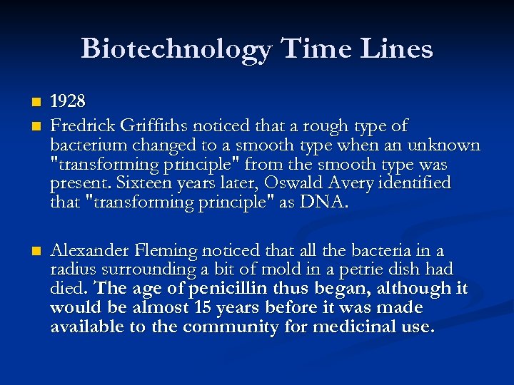 Biotechnology Time Lines n n n 1928 Fredrick Griffiths noticed that a rough type
