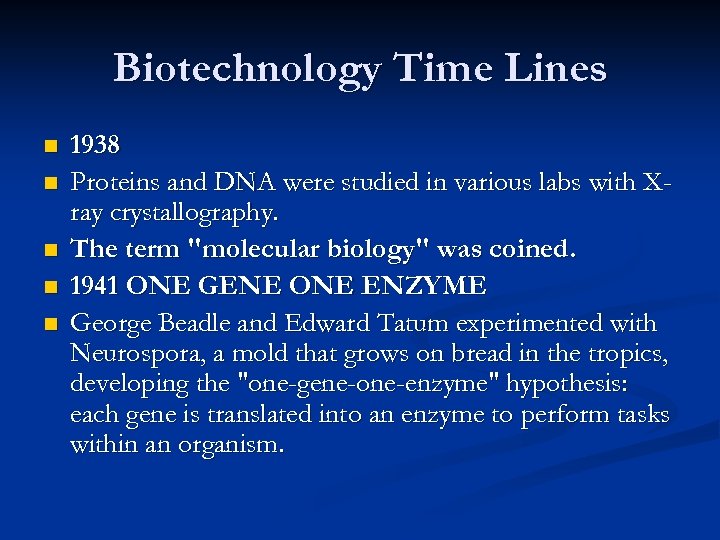 Biotechnology Time Lines n n n 1938 Proteins and DNA were studied in various