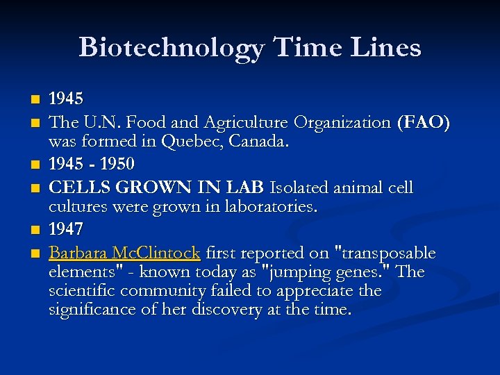 Biotechnology Time Lines n n n 1945 The U. N. Food and Agriculture Organization