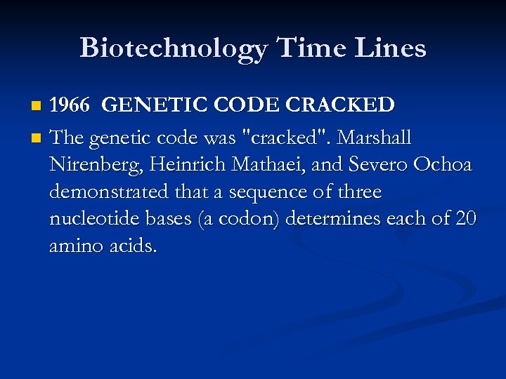 Biotechnology Time Lines 1966 GENETIC CODE CRACKED n The genetic code was 