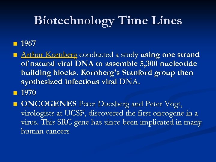 Biotechnology Time Lines n n 1967 Arthur Kornberg conducted a study using one strand