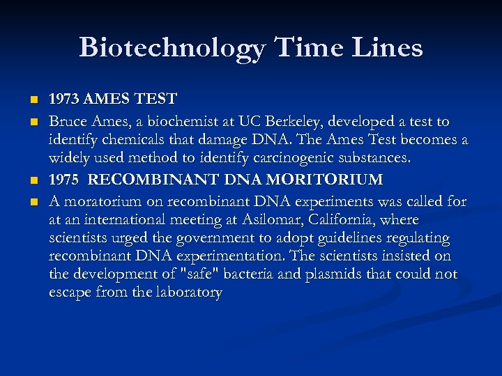 Biotechnology Time Lines n n 1973 AMES TEST Bruce Ames, a biochemist at UC