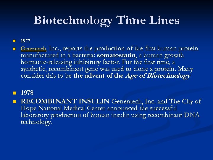 Biotechnology Time Lines n 1977 n Genentech, Inc. , reports the production of the