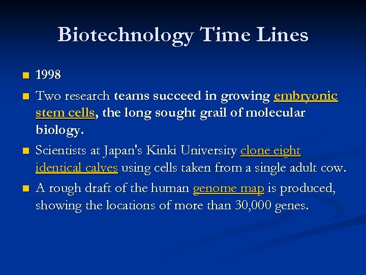 Biotechnology Time Lines n n 1998 Two research teams succeed in growing embryonic stem