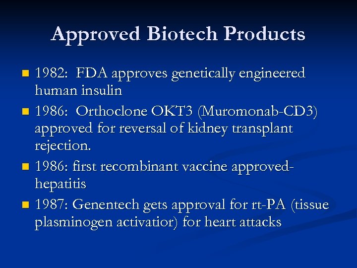 Approved Biotech Products 1982: FDA approves genetically engineered human insulin n 1986: Orthoclone OKT