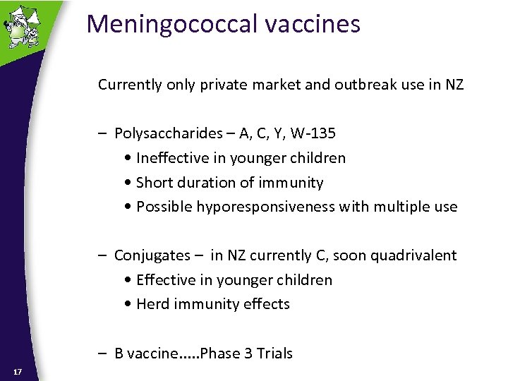 Meningococcal vaccines Currently only private market and outbreak use in NZ – Polysaccharides –