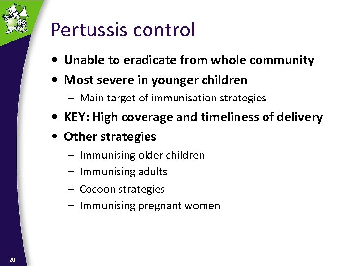 Pertussis control • Unable to eradicate from whole community • Most severe in younger