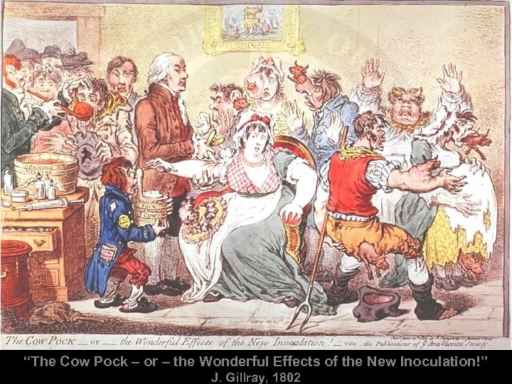 “The Cow Pock – or – the Wonderful Effects of the New Inoculation!” J.