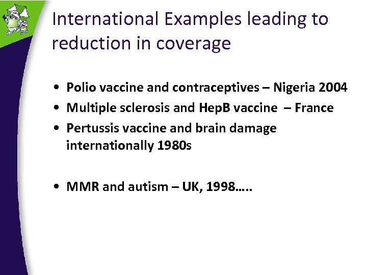 International Examples leading to reduction in coverage • Polio vaccine and contraceptives – Nigeria