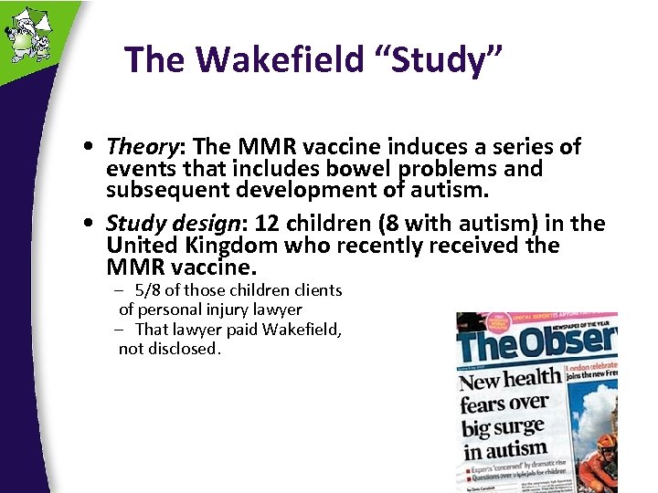 The Wakefield “Study” • Theory: The MMR vaccine induces a series of events that