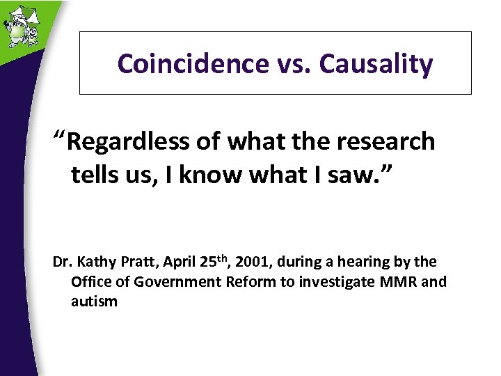 Coincidence vs. Causality “Regardless of what the research tells us, I know what I