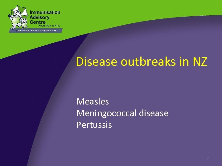 Disease outbreaks in NZ Measles Meningococcal disease Pertussis 7 