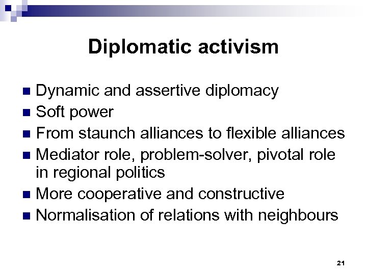 Diplomatic activism Dynamic and assertive diplomacy n Soft power n From staunch alliances to