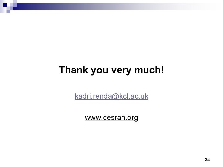 Thank you very much! kadri. renda@kcl. ac. uk www. cesran. org 24 