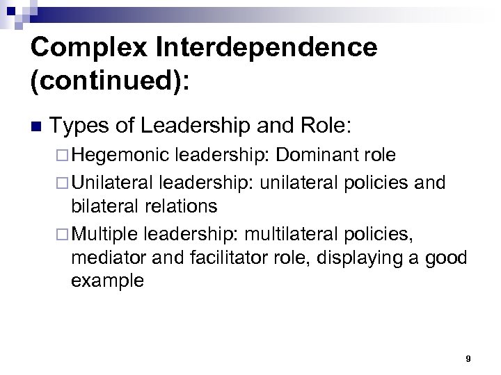 Complex Interdependence (continued): n Types of Leadership and Role: ¨ Hegemonic leadership: Dominant role