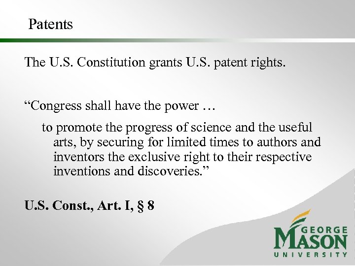 Patents The U. S. Constitution grants U. S. patent rights. “Congress shall have the
